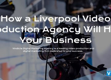 How a Liverpool Video Production Agency Will Help Your Business