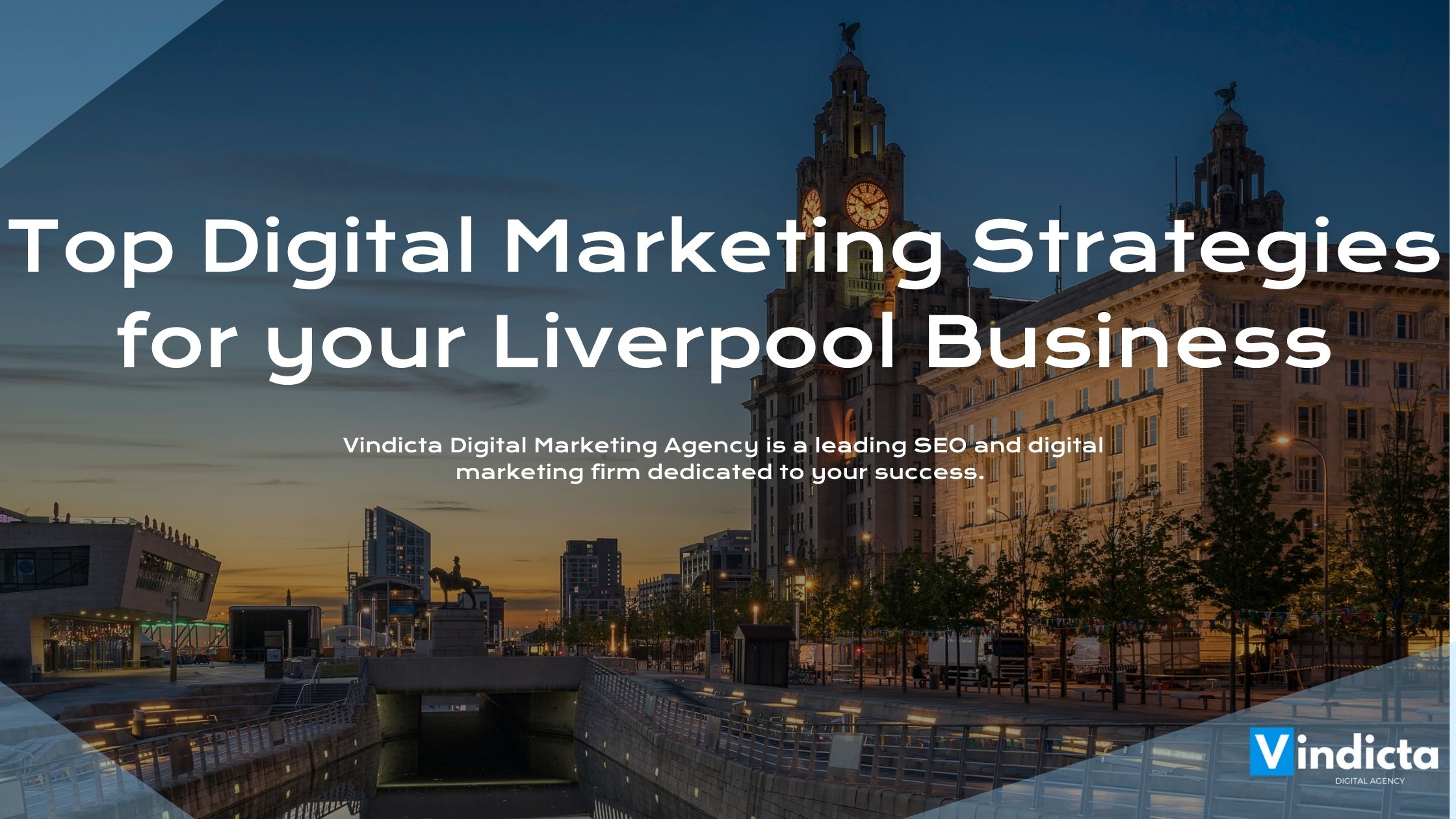 Top Digital Marketing Strategies for your Liverpool Business
