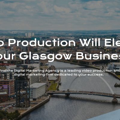 Video Production Will Elevate your Glasgow Business