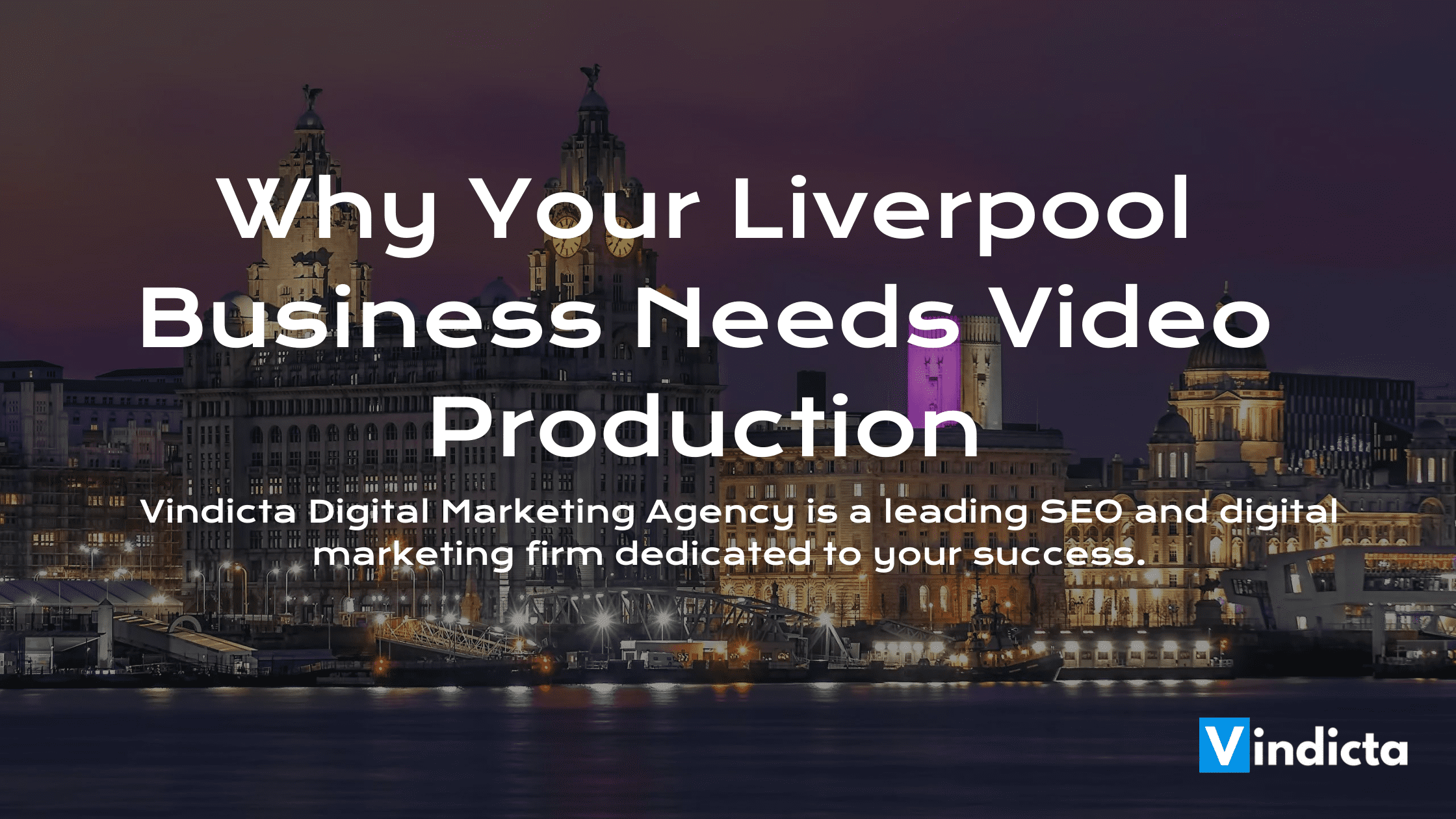 Why-Your-Liverpool-Business-Needs-Video-ProductionWhy-Your-Liverpool-Business-Needs-Video-Production