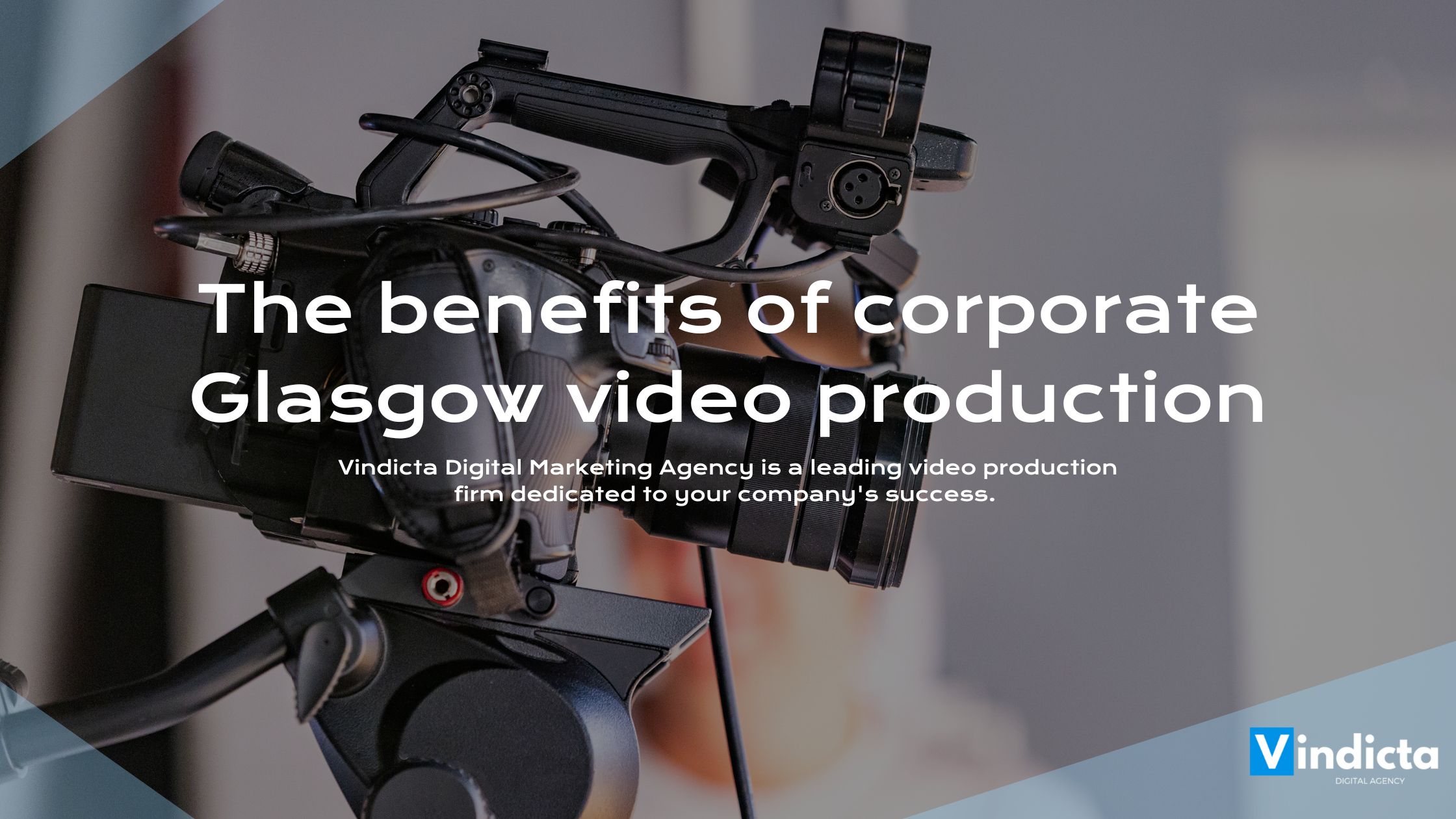 The benefits of corporate Glasgow video production