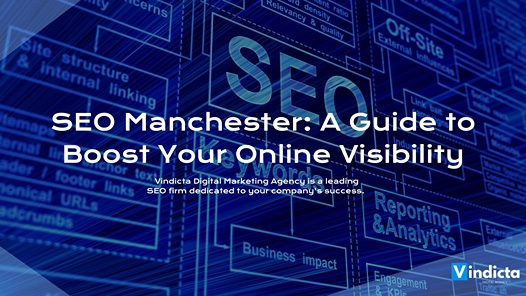 SEO Manchester: A Guide to Boost Your Online Visibility