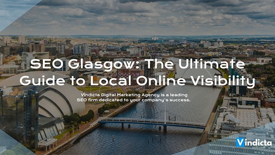SEO Glasgow: The Ultimate Guide to Local Online Visibility
