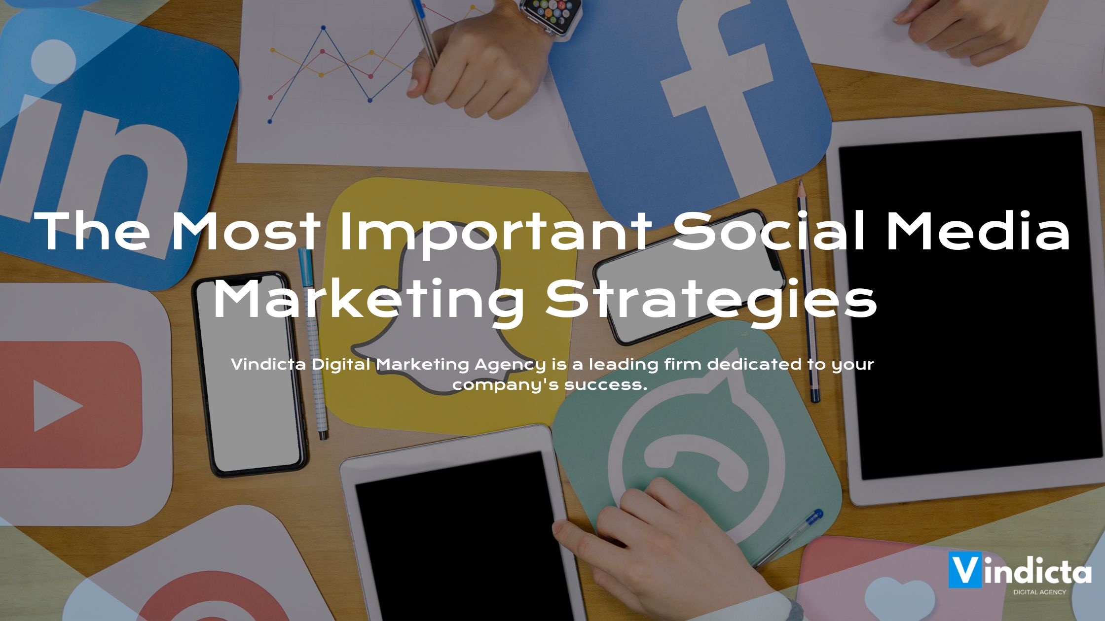 The Most Important Social Media Marketing Strategies for Business Success