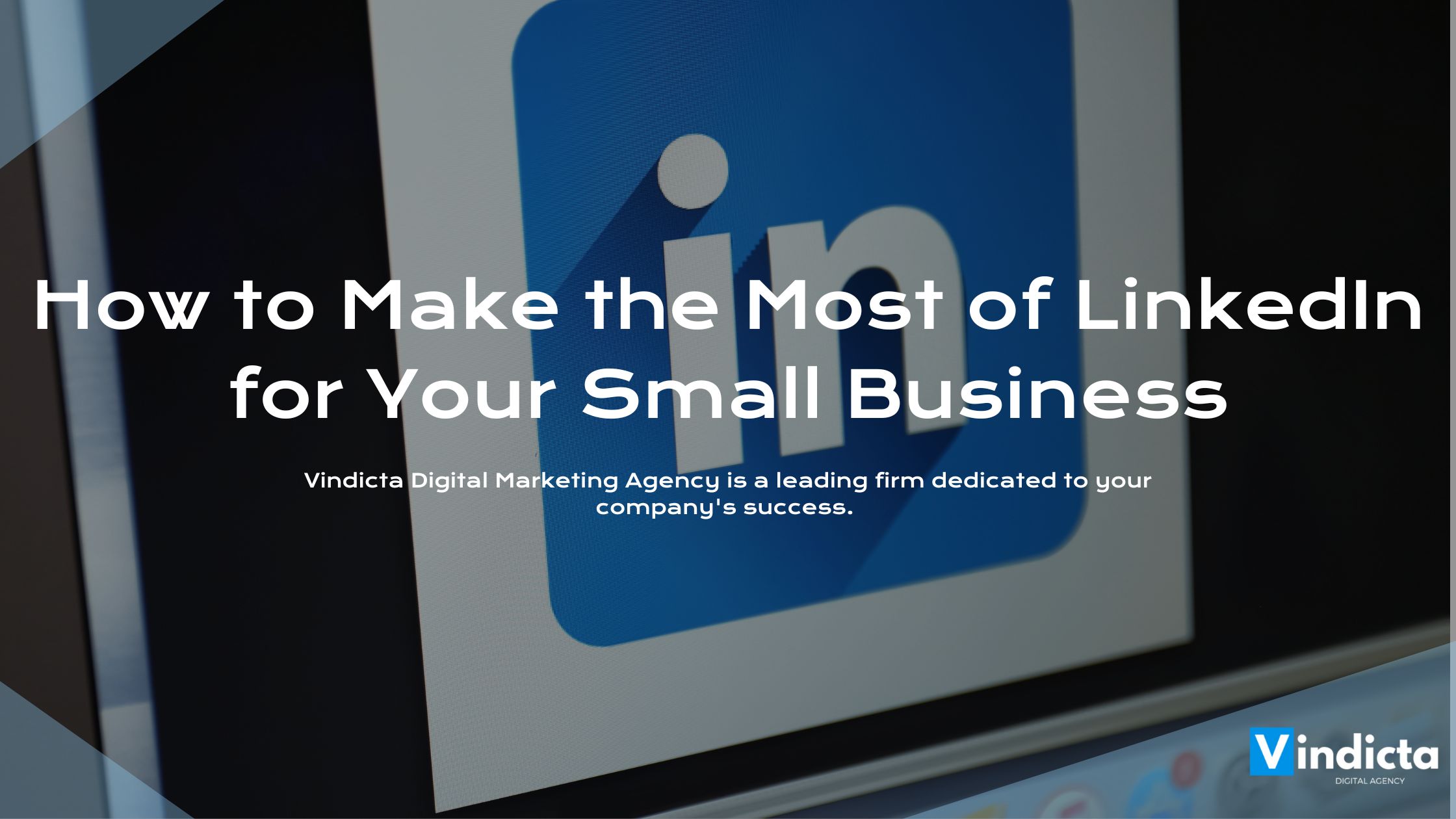 How to Make the Most of LinkedIn for Your Small Business