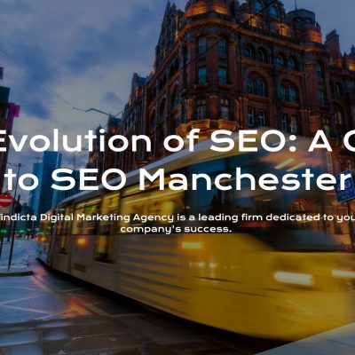 The Evolution of SEO: A Guide to SEO Manchester