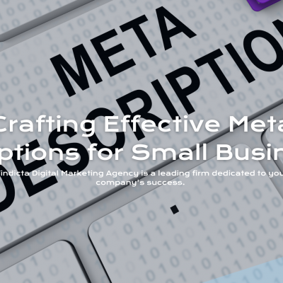 Crafting Effective Meta Descriptions for Small Businesses: Your Guide to SEO